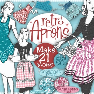 May include: Retro aprons with a 1950s theme. The image shows three women wearing different aprons, with the text "Retro Aprons Make 21 More circa 50s Download PDF" and "Potholders Too!"