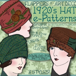 May include: Three vintage 1920s style hat patterns, including a cloche, turban, and silk and straw topper. The patterns are illustrated with women wearing the hats. The text reads "FLAPPERS ART DECO 1920's HAT e-Patterns Graphic by RUTH WYETH SPEARS Instructions Silk & Straw TOPPER TURBAN 2-Tone CLOCHE DOWNLOAD PDF PATTERNS! 3 STYLES!"