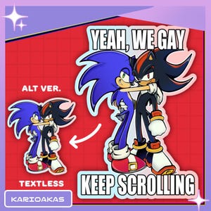 May include: A sticker design featuring Sonic the Hedgehog and Shadow the Hedgehog embracing. The text reads YEAH, WE GAY KEEP SCROLLING. A smaller version labeled ALT VER. TEXTLESS is shown to the left. The brand name KARIOAKAS is at the bottom.