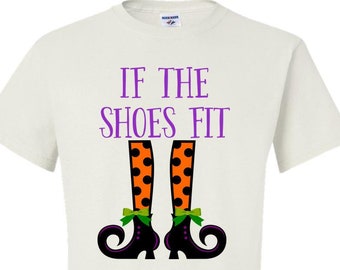 Halloween t-shirt / If The Shoes Fit Halloween t-shirt / Witch Shoes Shirt / Women's Halloween shirt / tee shirt / 100% cotton shirt