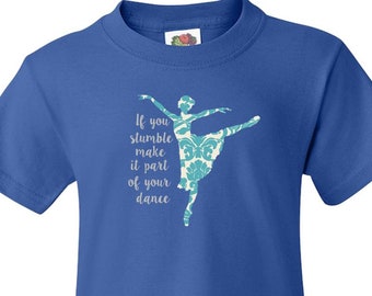 Youth T-Shirt / If You Stumble Make It Part of the Dance / Gifts for Her / Dancer T-Shirt / Girl’s T-Shirt