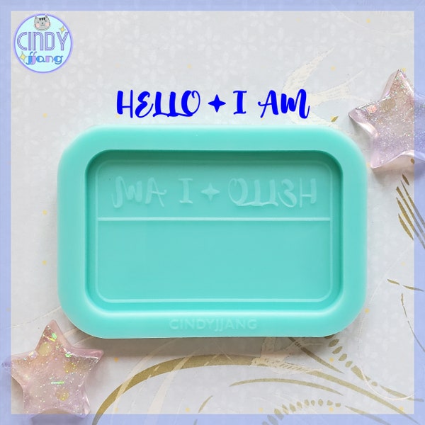 Hello I am • Cute Shiny Flat Silicone Mold • Name Tag / Name Badge Mold