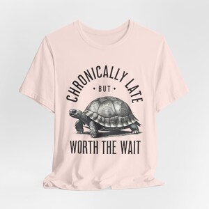 Chronically Late Tee, Funny T-Shirt for Procrastinators, Gift for Turtle Lovers, Humor Shirt, Lazy Day Apparel