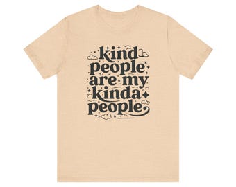 Kind People T-Shirt, Unisex Inspirational Tee, Positive Quote Shirt, Casual Wear, Gift for Friends, Everyday Comfort