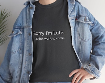 "Lustiges ""Sorry I'm Late"" Unisex Baumwoll-T-Shirt."