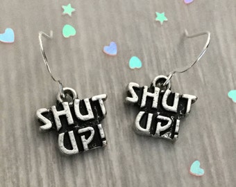 Shut Up Earrings, text, grunge, funny word earrings (sold per pair, leave qty as 1)