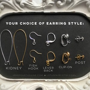 May include: An image displays various earring styles: kidney, fish hook, lever back, clip-on, and post. The text "YOUR CHOICE OF EARRING STYLE:" is at the top. The image includes the website addresses: SHOPEARTHSHINE.COM and LOTUSFAIRY.ETSY.COM.