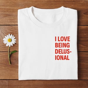 Funny I Love Being Delusional Unisex Heavy Cotton Tee, Gift for Friend, Humorous Graphic Shirt, Sarcastic Quote Top, Novelty Apparel