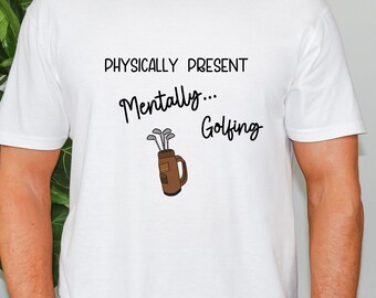 Mentally Golfing Golfing T-shirt Dad Golfer Funny T-shirts Fathers Day Gift Gift for Golfers