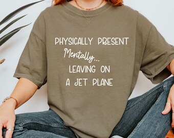 Mentally leaving on a jet plane Traveling T-shirt Gift for Friend Vacation Shirt Holiday T-shirt