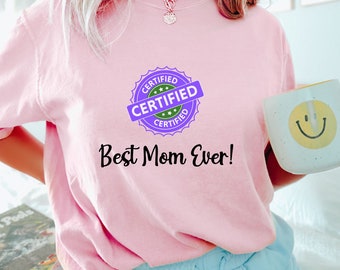 certified best mom T-shirt Mother's Day Gift For Mom Mom Birthday Gift Best Mom Shirt