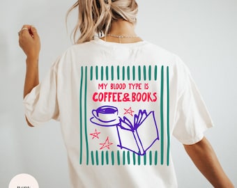 My Blood Type Is Coffee and Books Back Print Shirt, Bokklover Shirt, Comfort Colors Shirt, Gildan Sweatshirt