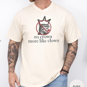 No Crown More Like Clown Shirt, No Kings Shirt, Anti Trump Shirt, Comfort Colors, Political Shirt, Impeach Trump, Protest Shirt,Resist Shirt