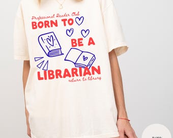 Born To Be A Librarian, Bookish Shirt, Readers Gift, Comfort Colors, Gildan 18000