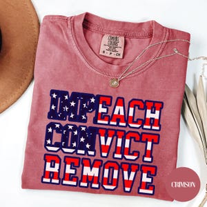 Anti Trump Comfort Colors Shirt: Impeach, Convict, Remove