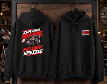 Chasing Dreams at Felony Speeds Hoodie, Funny Motorcycle Hoodie, Sportbike Rider Sweatshirt, Biker Gift, Racing Hoodie