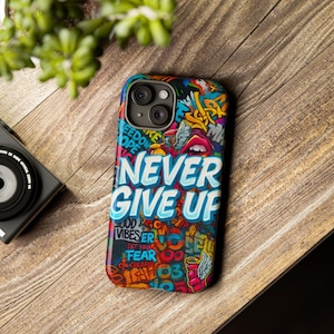 NEVER GIVE UP Graffiti Phone Case, Bright Urban Street Art Design | Inspirational Quote iPhone & Samsung Cover | Glossy Motivational Case