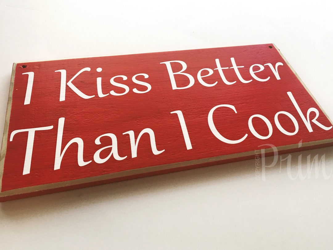 I Kiss Better Than I Cook 12x6 Custom Wood Sign Kitchen Cooking Dining