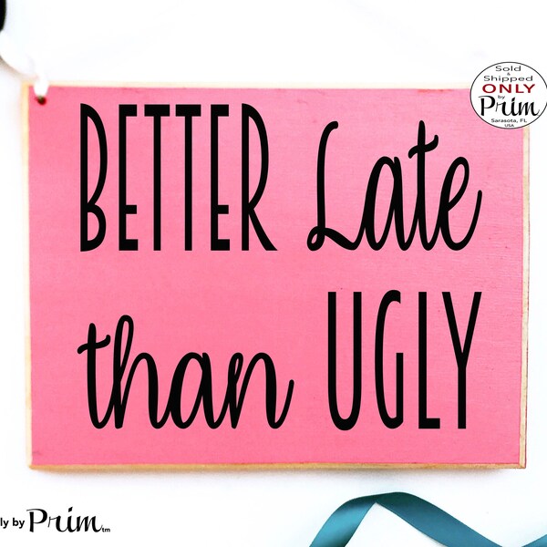 10x8 Better Late Than Ugly Custom Wood Sign Funny Motivational Inspirational Be Fabulous Awesome Coffee and Mascara Beautiful Wall Plaque