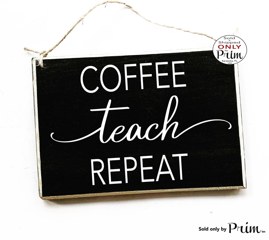 8x6 Coffee Teach Repeat Custom Wood Sign | Teacher School Classroom ...