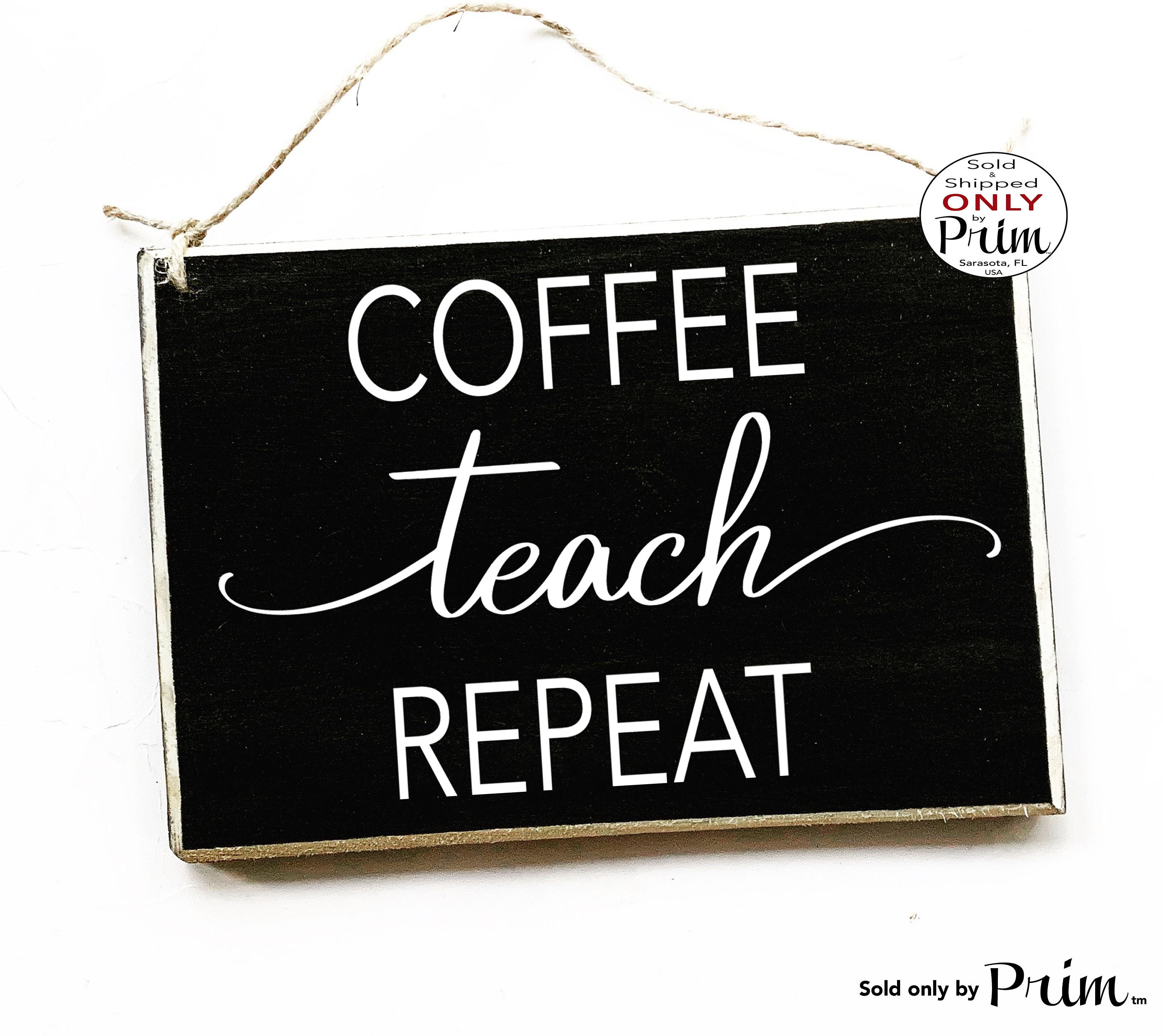 8x6 Coffee Teach Repeat Custom Wood Sign | Teacher School Classroom Students Class Motivational Inspirational Wall Door Plaque