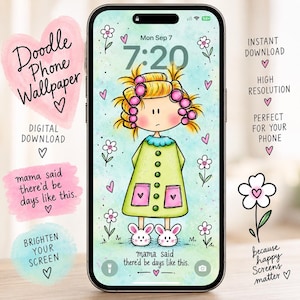 May include: A digital phone wallpaper featuring a cartoon character with yellow hair in pink rollers, wearing a green dress with pink pockets and white bunny slippers. The background is light blue with small flowers and the text, mama said there'd be days like this.