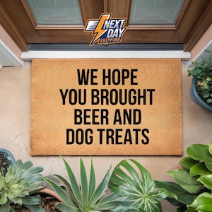 Doormat, Hope You Brought Beer & Dog Treats Door Mat, Welcome Mat, Husband Gift, Gift For Him, Housewarming Gift, Closing Gift, Front Door