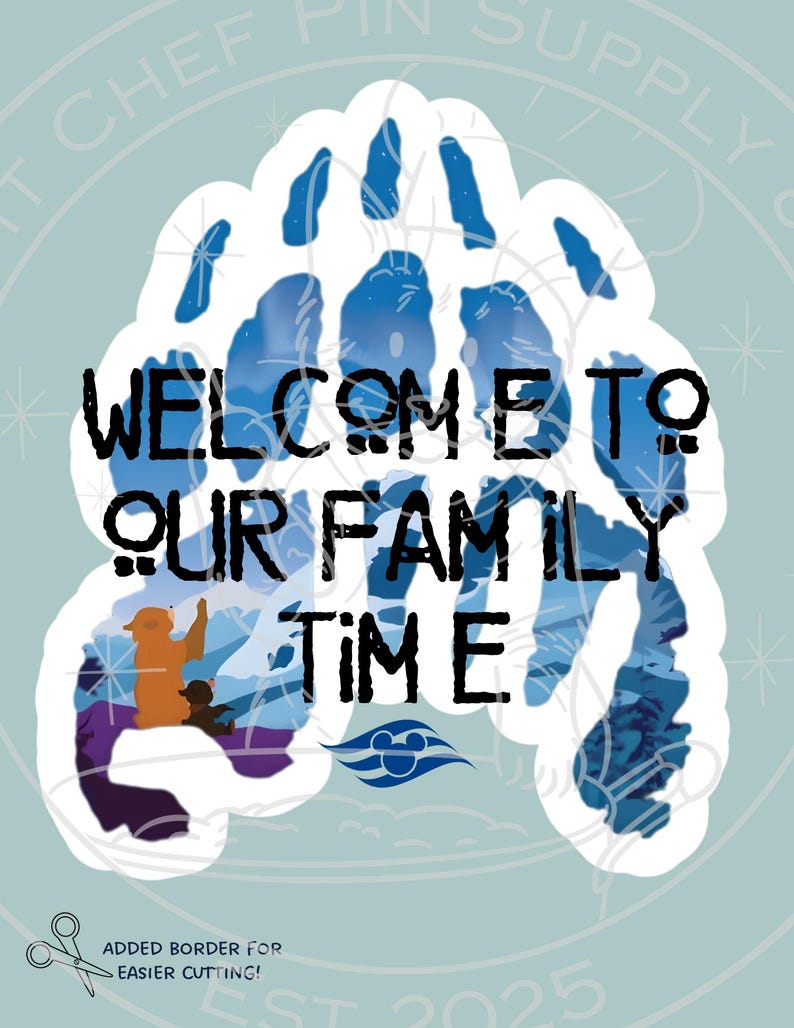 May include: A light blue sticker with a paw print design. The words "WELCOME TO OUR FAMILY TIME" are in black text. The sticker also features a cartoon bear and a smaller bear, with a Disney cruise logo.