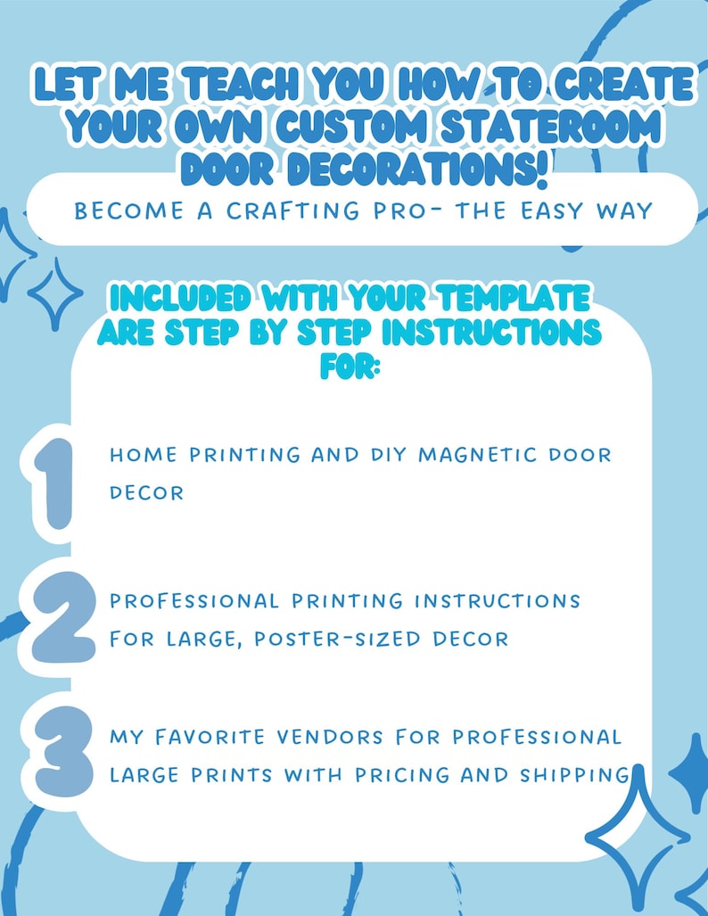 May include: A light blue graphic with text that reads "LET ME TEACH YOU HOW TO CREATE YOUR OWN CUSTOM STATEROOM DOOR DECORATIONS!" and "BECOME A CRAFTING PRO - THE EASY WAY." Includes instructions for home printing, professional printing, and vendor information.