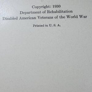 May include: A page with text that reads "Copyright: 1930, Department of Rehabilitation, Disabled American Veterans of the World War, Printed in U. S. A." The text is in black font on a white background.