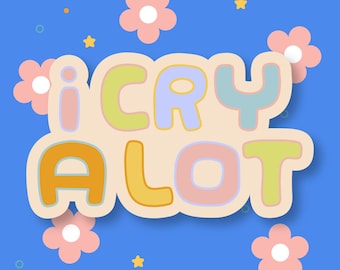I Cry A Lot Vinyl Sticker | Waterproof Laptop Decal