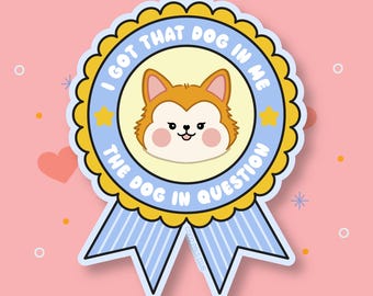 I Got That Dog In Me Sticker | Waterproof Vinyl Decal