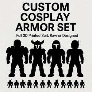 May include: A graphic with the text "CUSTOM COSPLAY ARMOR SET" and the words "Full 3D Printed Suit, Raw or Designed". It shows four black silhouettes of armoured characters and small figures at the bottom.