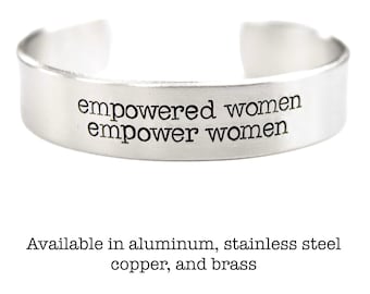 Empowered women empower women 1/2" wide cuff - Available in pure aluminum, stainless steel, copper and brass.