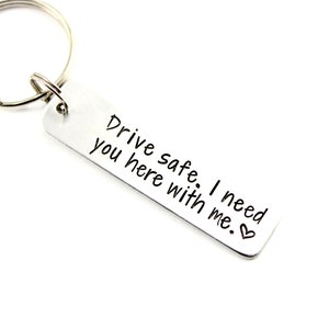 Drive safe.  I need you here with me. Keychain - stay safe - new driver keychain - husband keychain - wife keychain