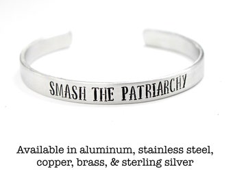 Smash the Patriarchy - Cuff Bracelet - Your choice of pure aluminum, stainless steel, copper, brass or sterling silver - feminist jewelry