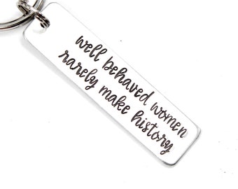 Well behaved women rarely make history Hand Stamped Keychain - personalized keychain - hand stamped keychain