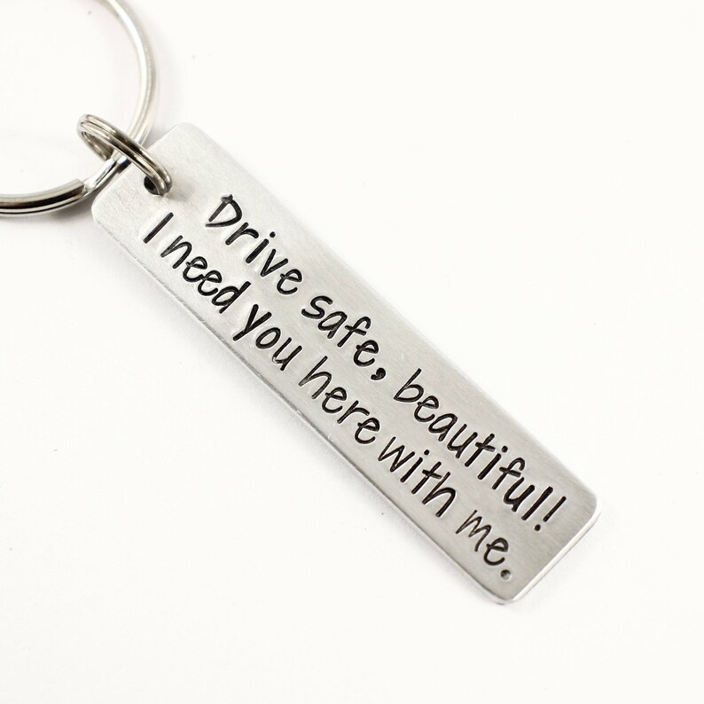 Drive Safe I Need You Here With Me