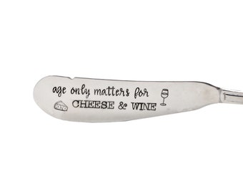 Age only matters for cheese and wine Cheese Spreader / Cheese knife