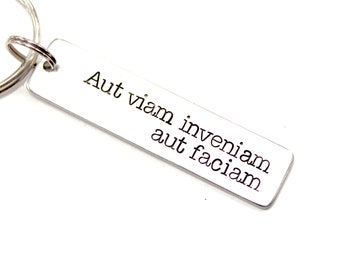 Aut viam inveniam aut faciam" (I'll either find a way or make one) - Hand Stamped Keychain