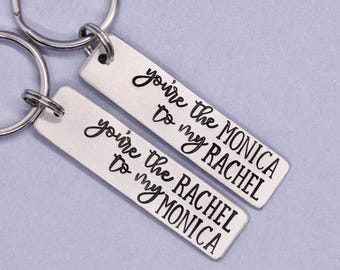 You're the Monica to my Rachel - You're the Rachel to my Monica - Roommate Keychains - Best Friends keychains-Purchase single or set