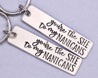 You're the SHE to my NANIGANS Keychain - Best friend gift - bestie keychain