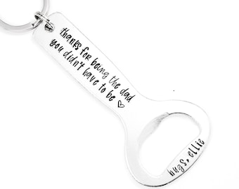 Thanks for being the dad you didn't have to be Bottle Opener Keychain - stepfather gift -stepdad gift - bonus dad gift - father figure