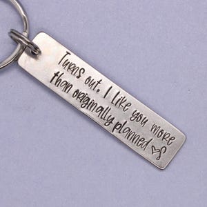 Turns out, I like you more than originally planned - Hand Stamped Keychain