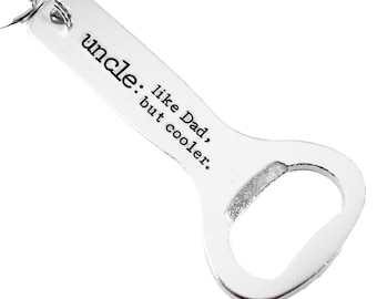 Uncle - Like Dad, but cooler - Personalized Bottle Opener Keychain - uncle bottle opener - uncle gift - like dad but cooler - gift for uncle
