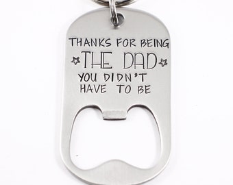 Thank you for being the dad you didn't have to be - Bottle Opener Keychain - stainless steel