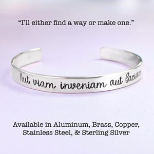 Aut viam inveniam aut faciam (I&#39;ll either find a way or make one) 1/4&quot; Wide Cuff Bracelet - choice of aluminum, brass, copper, Silver Cuff