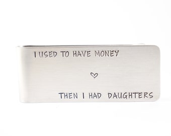 I used to have money then I had daughters - Hand Stamped Money Clip - Dad money clip - gifts for dad -