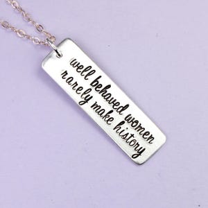 Well behaved women rarely make history Hand Stamped Sterling Silver Necklace / charm