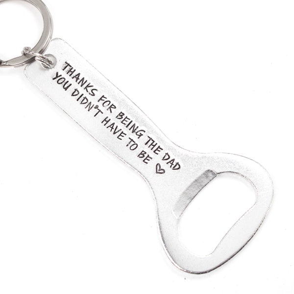 Thanks for being the dad you didn't have to be - Bottle Opener Keychain - Stepfather Keychain - Step Father Keychain - Father in Law #SIL2